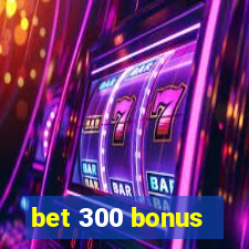 bet 300 bonus